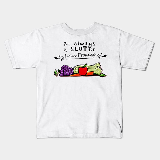 I'm always a slut for... Local Produce Kids T-Shirt by jazmynmoon